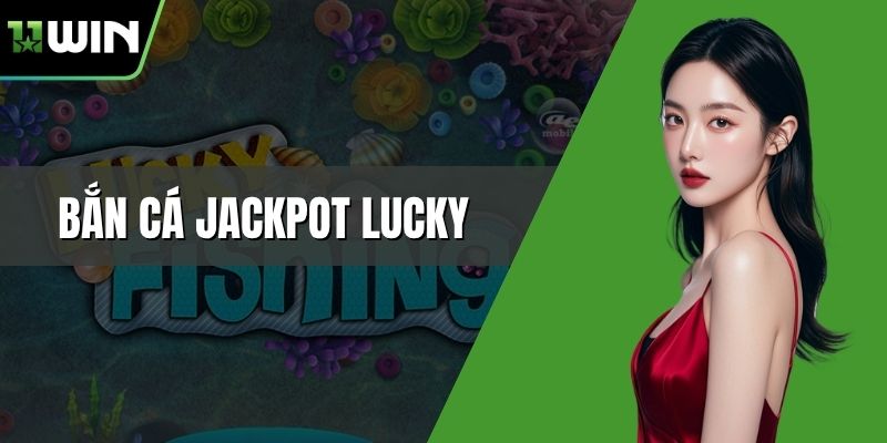 Bắn cá Jackpot Lucky