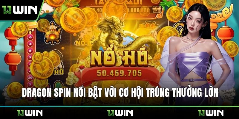 Dragon Spin nổi bật với cơ hội trúng thưởng lớn