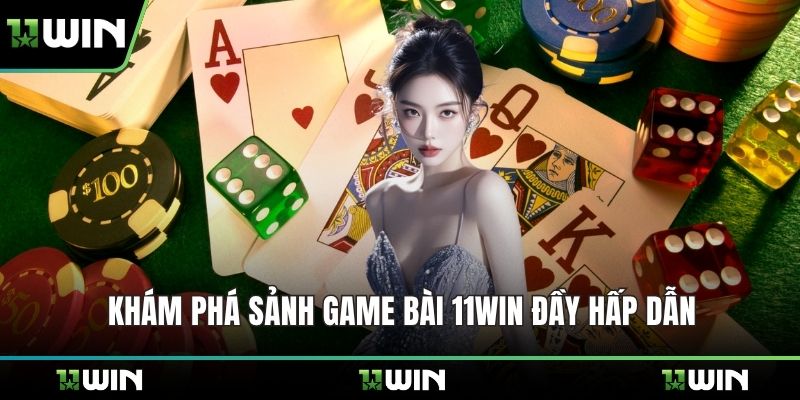 Khám phá sảnh game bài 11WIN đầy hấp dẫn