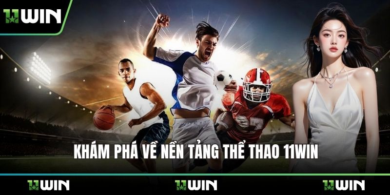 Khám phá về nền tảng thể thao 11WIN