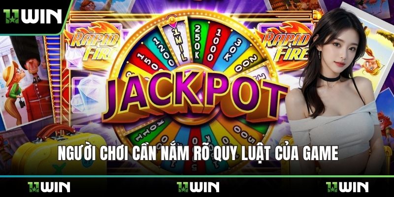 Người chơi cần nắm rõ quy luật của game