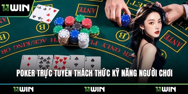 Poker trực tuyến thách thức kỹ năng người chơi