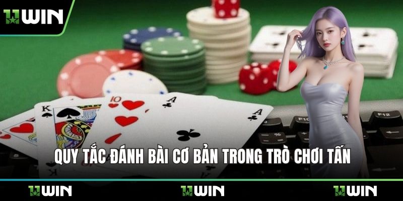 Quy tắc đánh bài cơ bản trong trò chơi Tấn