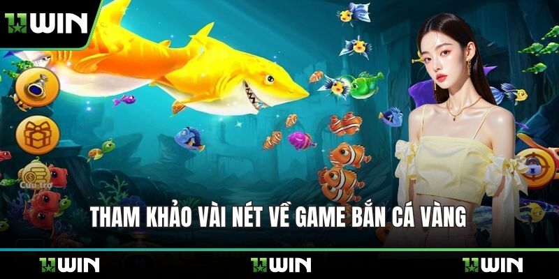 Tham khảo vài nét về game bắn cá vàng