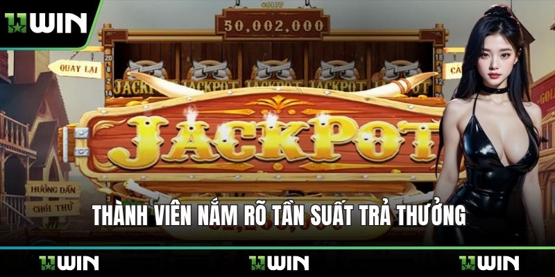 Thành viên nắm rõ tần suất trả thưởng