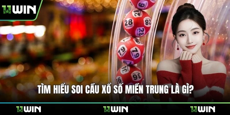 Tìm hiểu soi cầu xổ số miền Trung là gì?