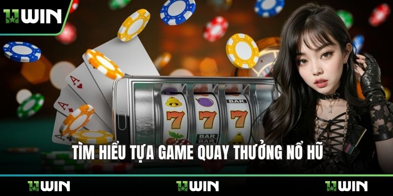 Tìm hiểu tựa game quay thưởng nổ hũ